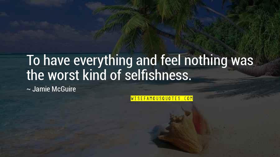 I Have Everything But Nothing Quotes By Jamie McGuire: To have everything and feel nothing was the