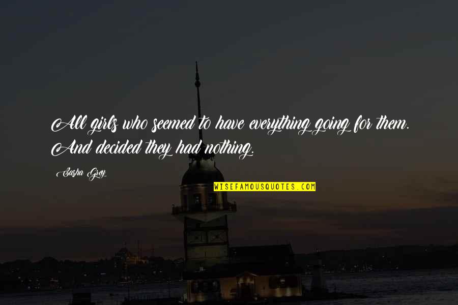 I Have Everything But Nothing Quotes By Sasha Grey: All girls who seemed to have everything going