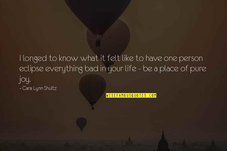 I Have Everything In Life Quotes By Cara Lynn Shultz: I longed to know what it felt like