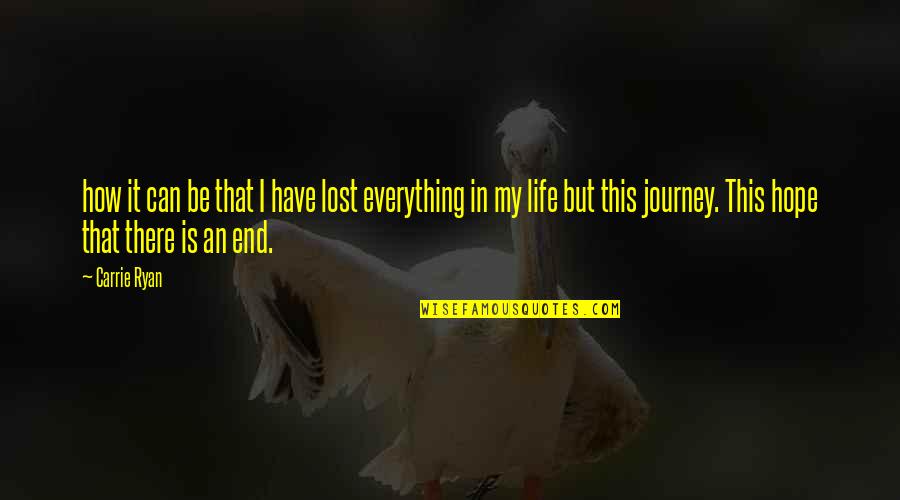 I Have Everything In Life Quotes By Carrie Ryan: how it can be that I have lost