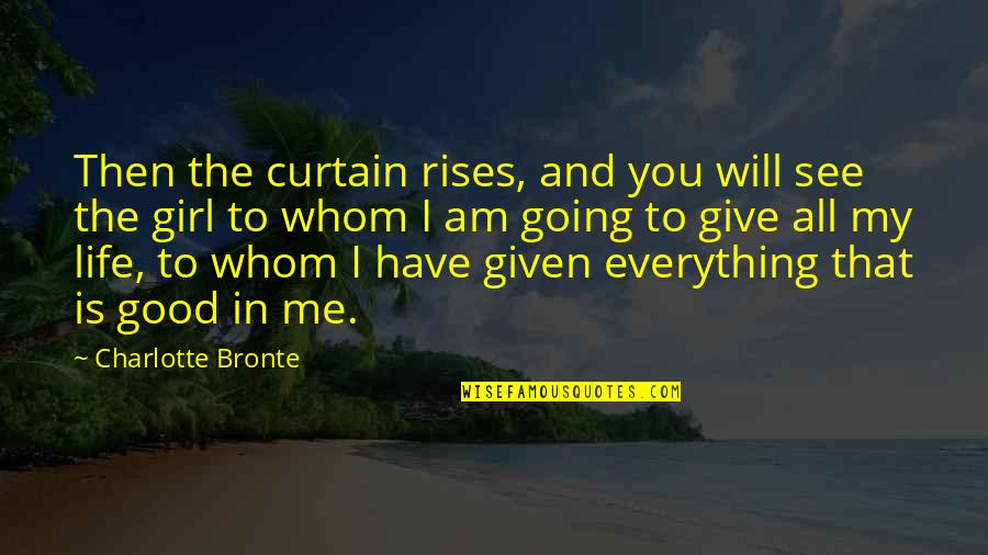 I Have Everything In Life Quotes By Charlotte Bronte: Then the curtain rises, and you will see