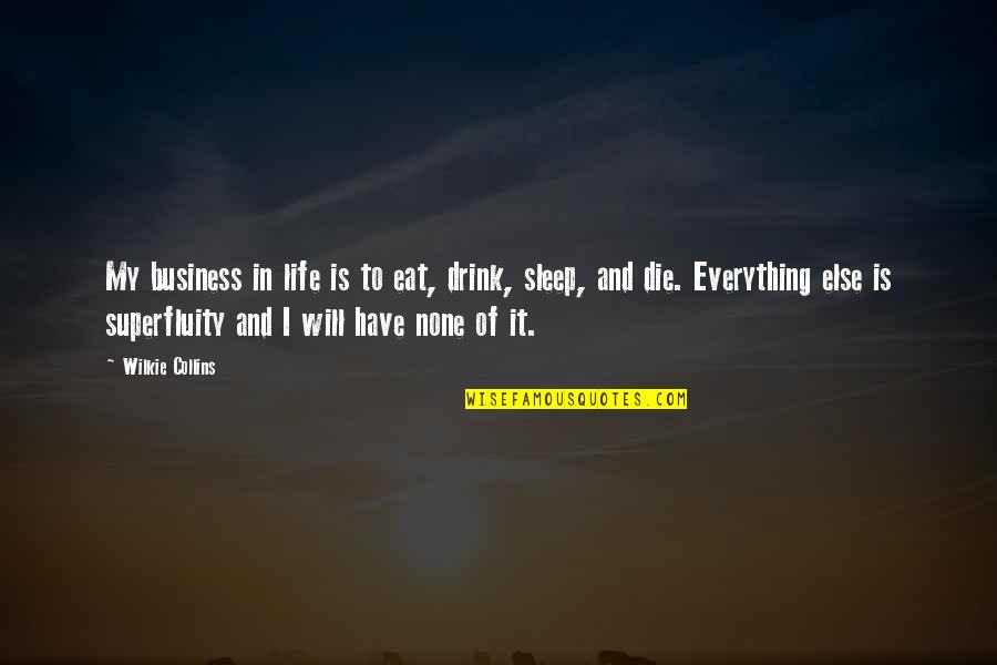 I Have Everything In Life Quotes By Wilkie Collins: My business in life is to eat, drink,