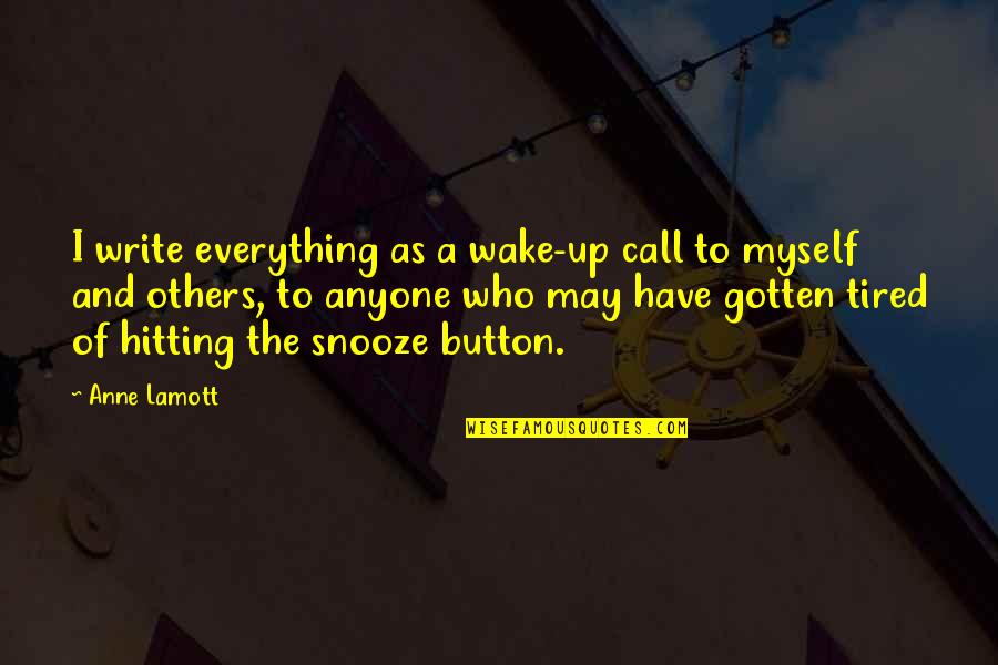 I Have Everything Quotes By Anne Lamott: I write everything as a wake-up call to