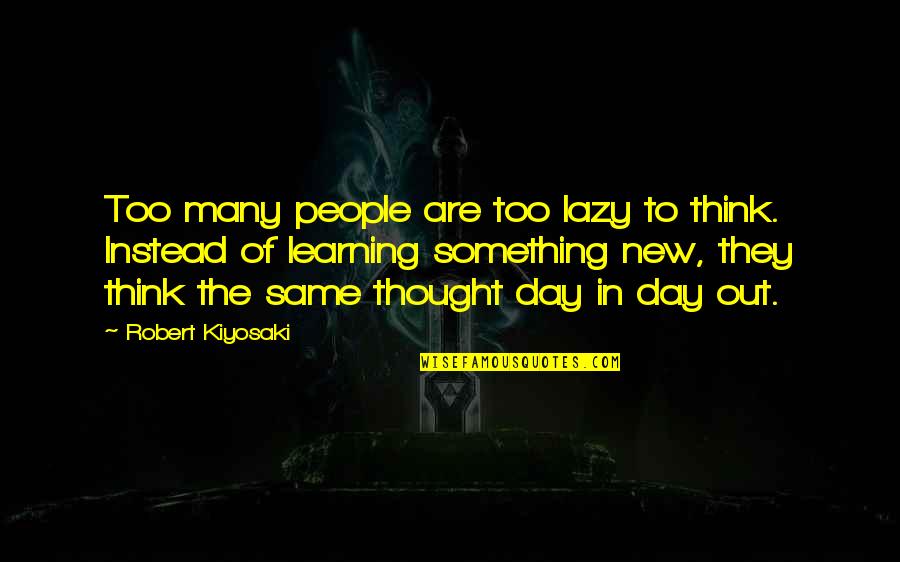 I Have Faith Help My Unbelief Bible Quote Quotes By Robert Kiyosaki: Too many people are too lazy to think. I Have Faith Help My Unbelief Bible Quote Quotes By Robert Kiyosaki: Too many people are too lazy to think.