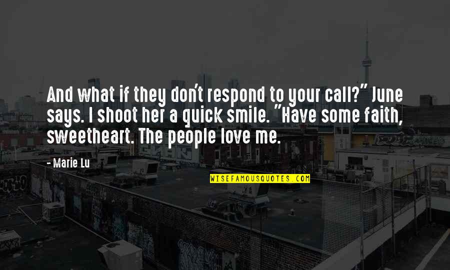 I Have Faith In Love Quotes By Marie Lu: And what if they don't respond to your