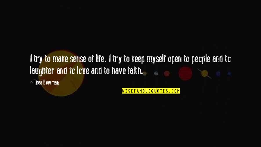 I Have Faith In Love Quotes By Thea Bowman: I try to make sense of life. I