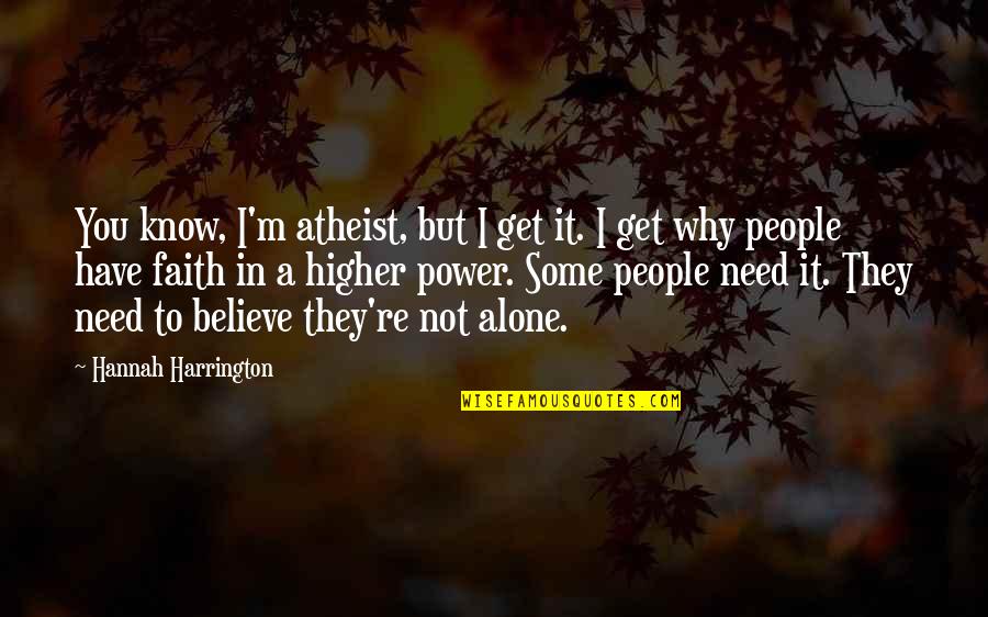 I Have Faith In You Quotes By Hannah Harrington: You know, I'm atheist, but I get it.