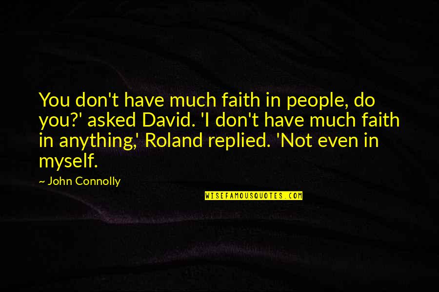 I Have Faith In You Quotes By John Connolly: You don't have much faith in people, do