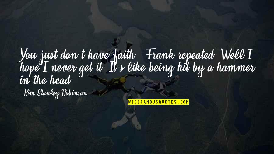 I Have Faith In You Quotes By Kim Stanley Robinson: You just don't have faith!" Frank repeated."Well I