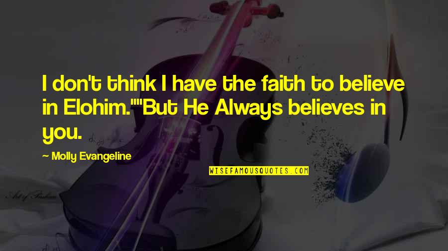 I Have Faith In You Quotes By Molly Evangeline: I don't think I have the faith to