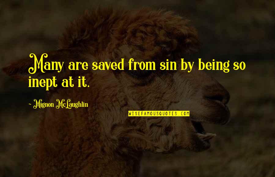 I Have Fake Friends Quotes By Mignon McLaughlin: Many are saved from sin by being so