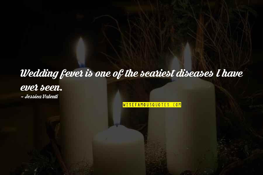 I Have Fever Quotes By Jessica Valenti: Wedding fever is one of the scariest diseases