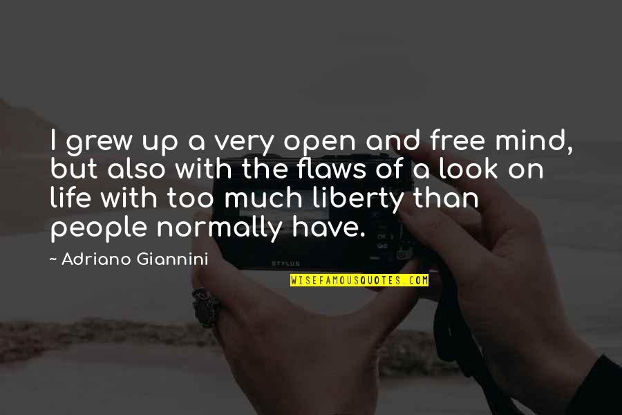 I Have Flaws Quotes By Adriano Giannini: I grew up a very open and free