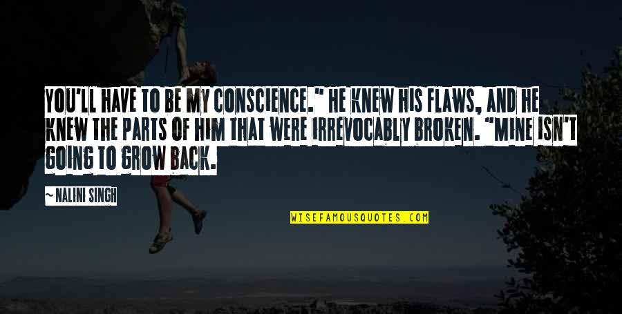 I Have Flaws Quotes By Nalini Singh: You'll have to be my conscience." He knew