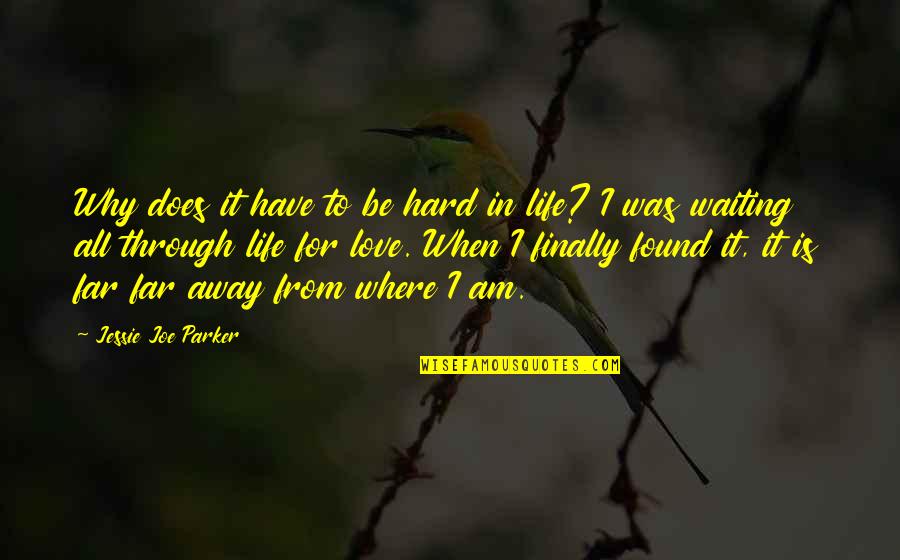 I Have Found Love Quotes By Jessie Joe Parker: Why does it have to be hard in