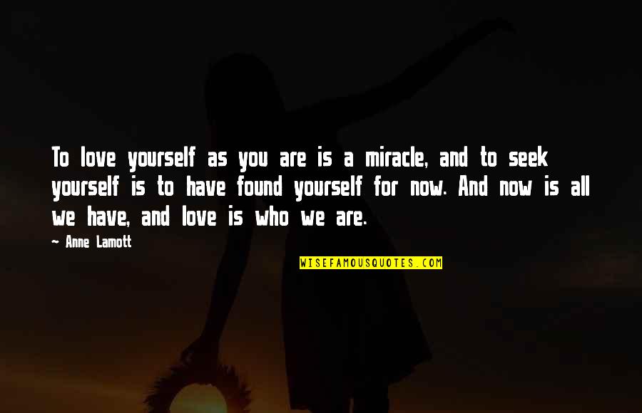 I Have Found My Love Quotes By Anne Lamott: To love yourself as you are is a I Have Found My Love Quotes By Anne Lamott: To love yourself as you are is a