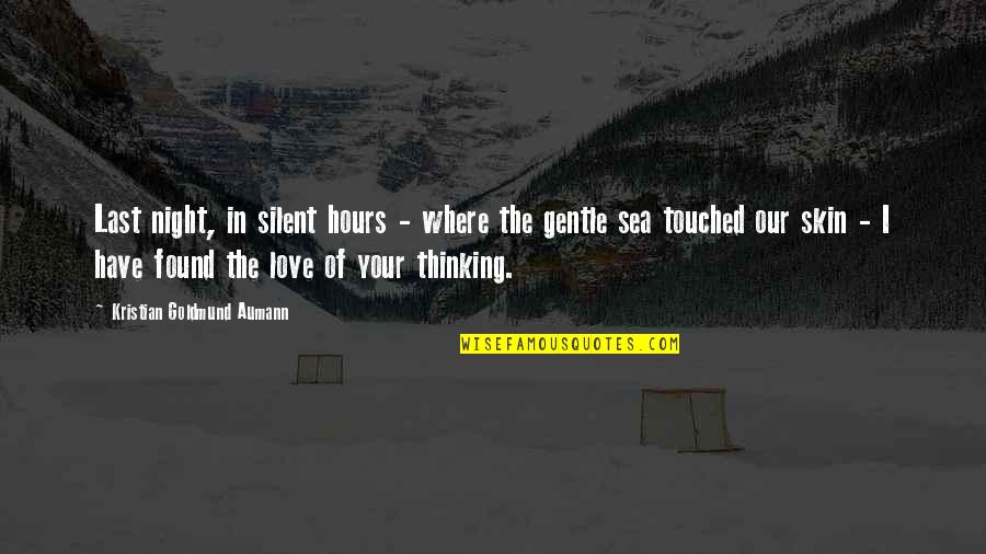 I Have Found My Love Quotes By Kristian Goldmund Aumann: Last night, in silent hours - where the I Have Found My Love Quotes By Kristian Goldmund Aumann: Last night, in silent hours - where the
