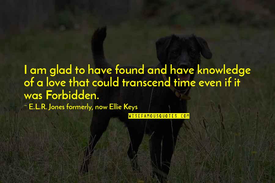 I Have Found Quotes By E.L.R. Jones Formerly, Now Ellie Keys: I am glad to have found and have