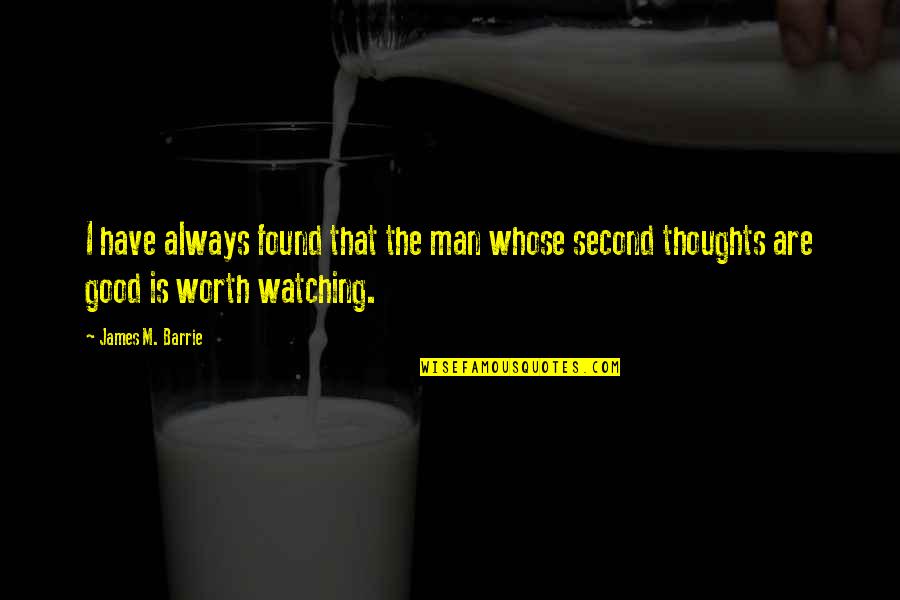 I Have Found Quotes By James M. Barrie: I have always found that the man whose