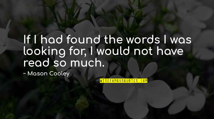 I Have Found Quotes By Mason Cooley: If I had found the words I was