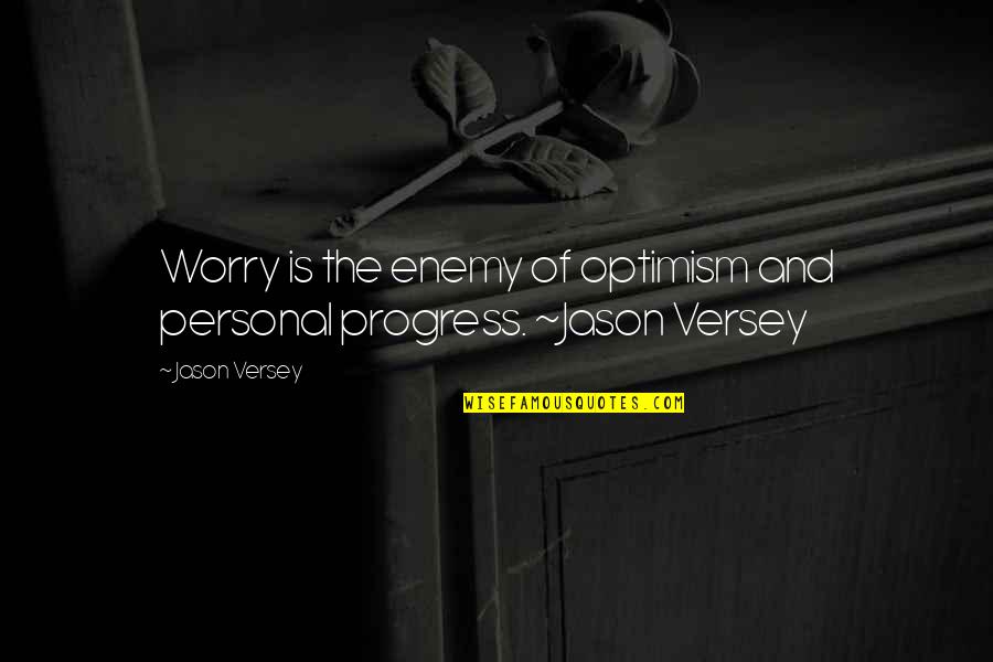 I Have Found Someone Better Quotes By Jason Versey: Worry is the enemy of optimism and personal