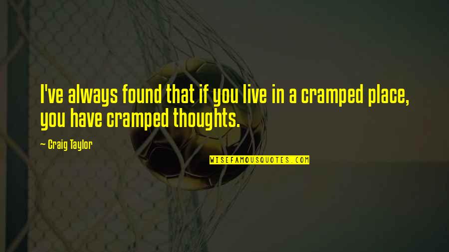 I Have Found You Quotes By Craig Taylor: I've always found that if you live in