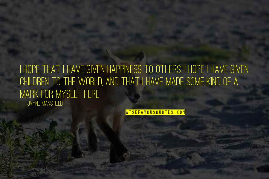 I Have Given Myself To You Quotes By Jayne Mansfield: I hope that I have given happiness to