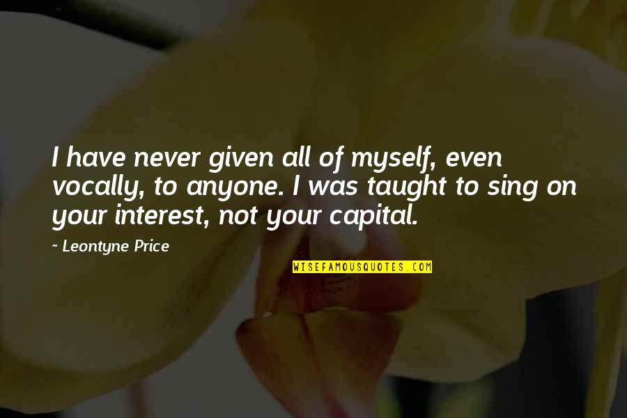 I Have Given Myself To You Quotes By Leontyne Price: I have never given all of myself, even