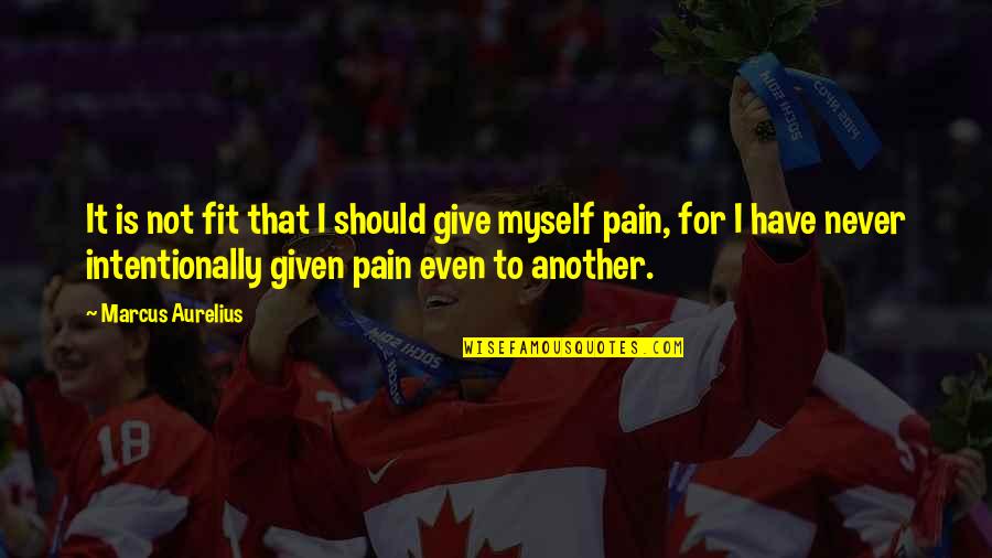 I Have Given Myself To You Quotes By Marcus Aurelius: It is not fit that I should give
