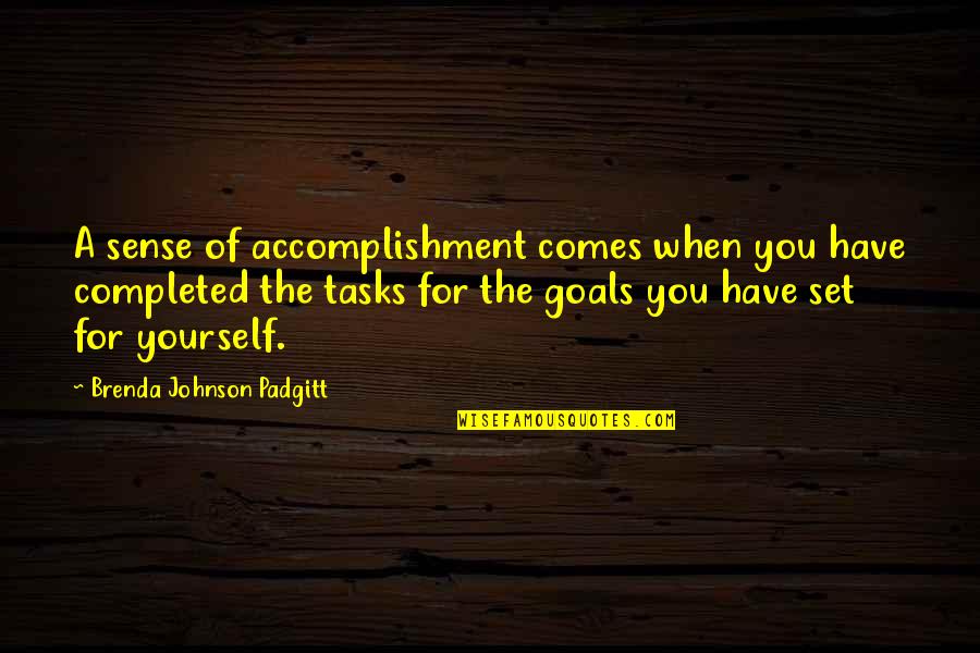 I Have Goals And Dreams Quotes By Brenda Johnson Padgitt: A sense of accomplishment comes when you have