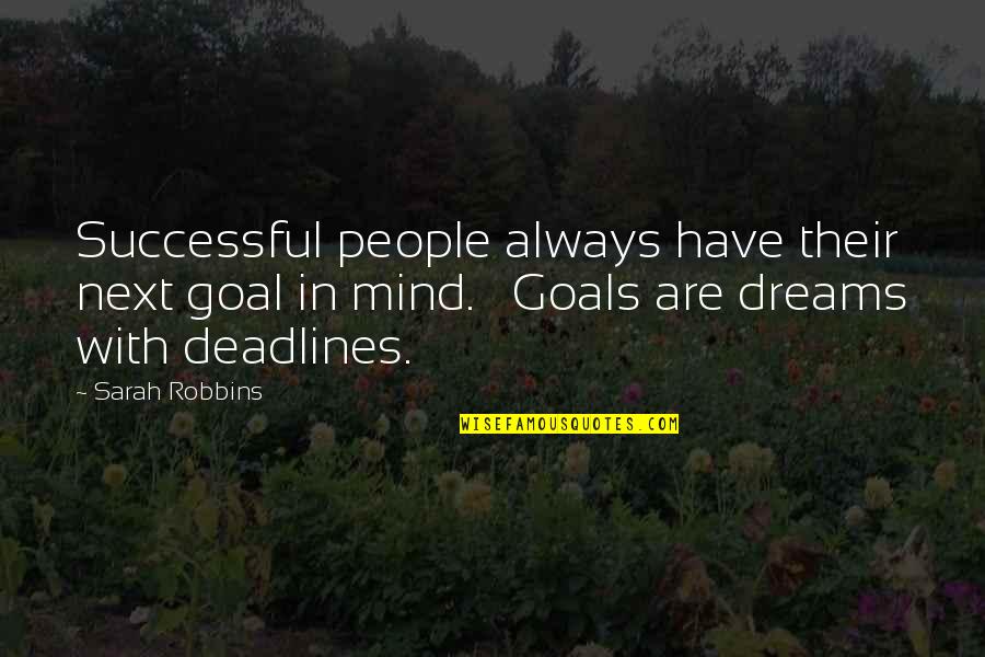 I Have Goals And Dreams Quotes By Sarah Robbins: Successful people always have their next goal in