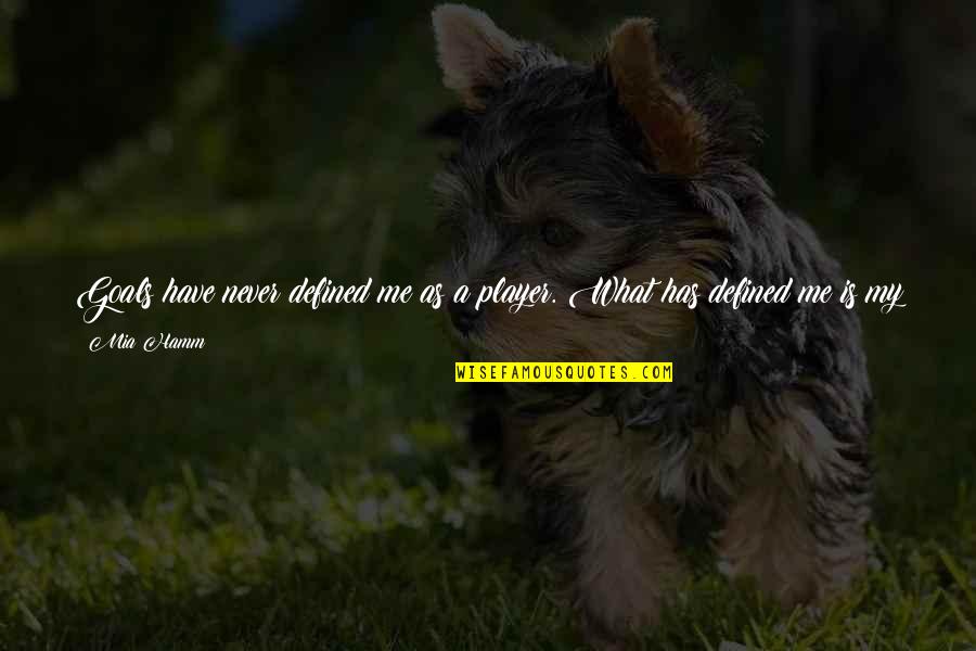 I Have Goals Quotes By Mia Hamm: Goals have never defined me as a player.