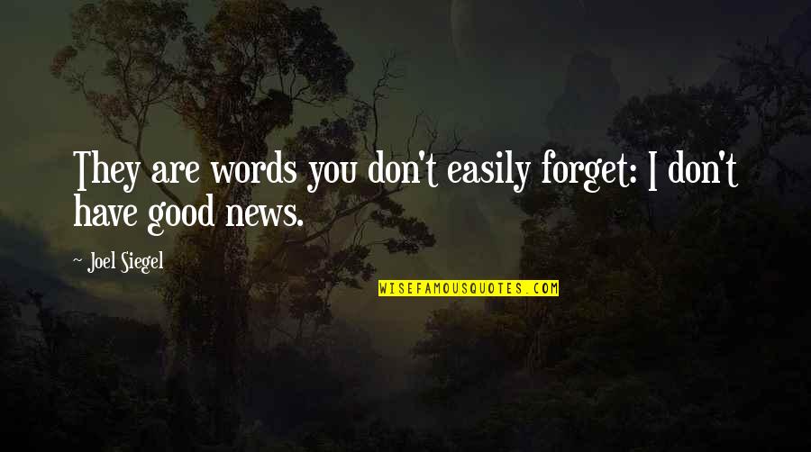I Have Good News Quotes By Joel Siegel: They are words you don't easily forget: I