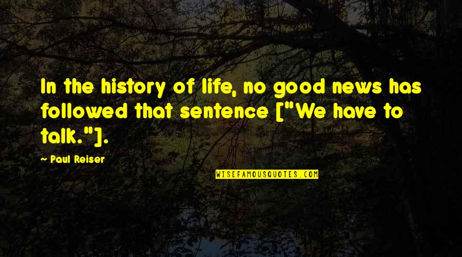 I Have Good News Quotes By Paul Reiser: In the history of life, no good news