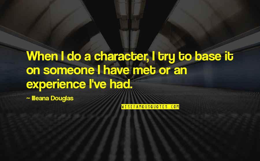 I Have Got Attitude Quotes By Illeana Douglas: When I do a character, I try to