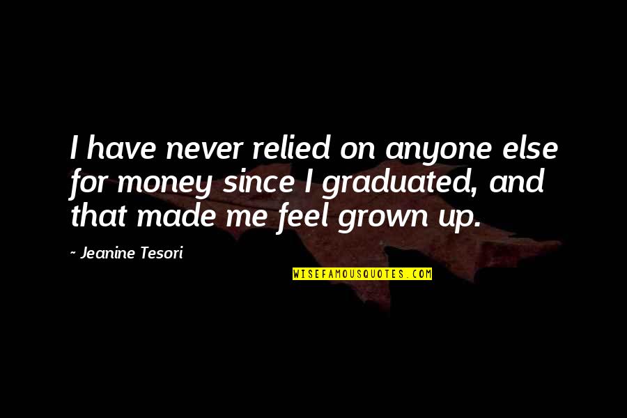 I Have Grown Up Quotes By Jeanine Tesori: I have never relied on anyone else for