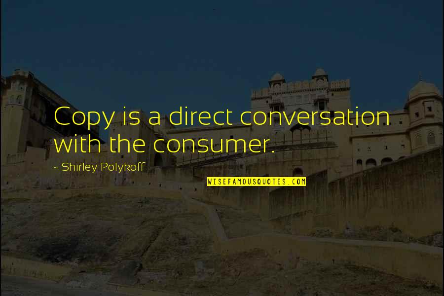 I Have High Standards Quotes By Shirley Polykoff: Copy is a direct conversation with the consumer. I Have High Standards Quotes By Shirley Polykoff: Copy is a direct conversation with the consumer.