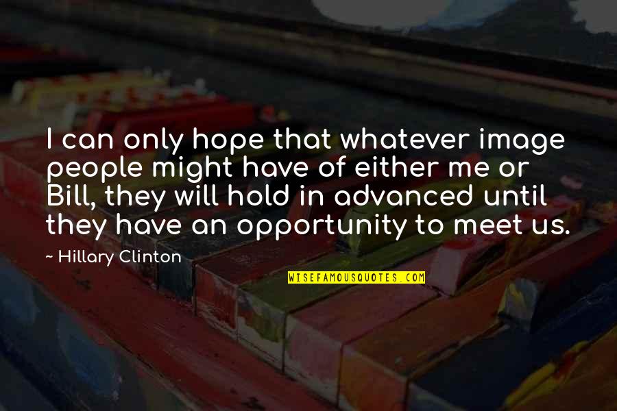 I Have Hope In Us Quotes By Hillary Clinton: I can only hope that whatever image people