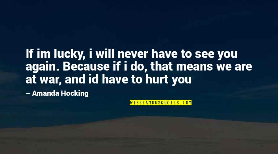 I Have Hurt You Quotes By Amanda Hocking: If im lucky, i will never have to