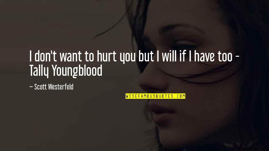 I Have Hurt You Quotes By Scott Westerfeld: I don't want to hurt you but I