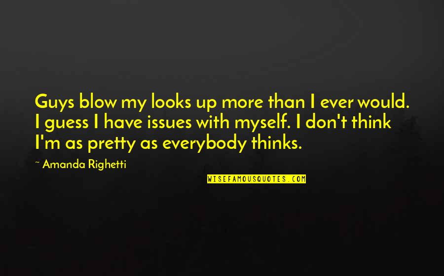 I Have Issues Quotes By Amanda Righetti: Guys blow my looks up more than I I Have Issues Quotes By Amanda Righetti: Guys blow my looks up more than I