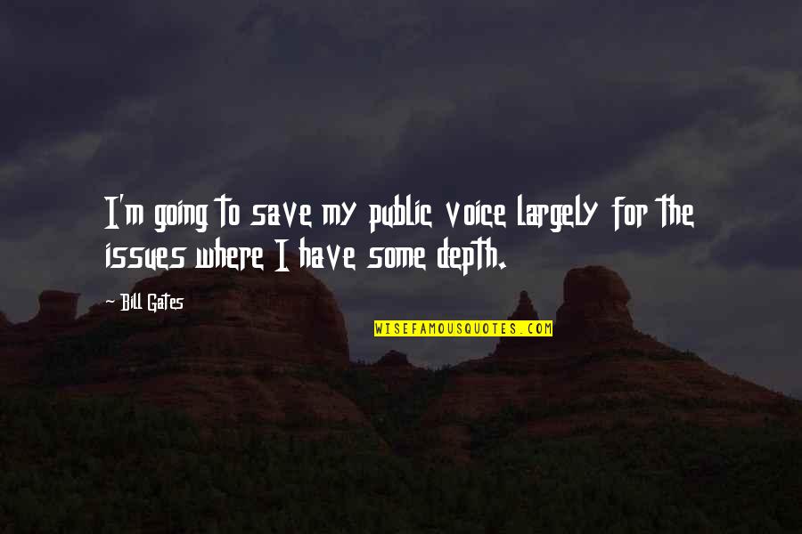 I Have Issues Quotes By Bill Gates: I'm going to save my public voice largely