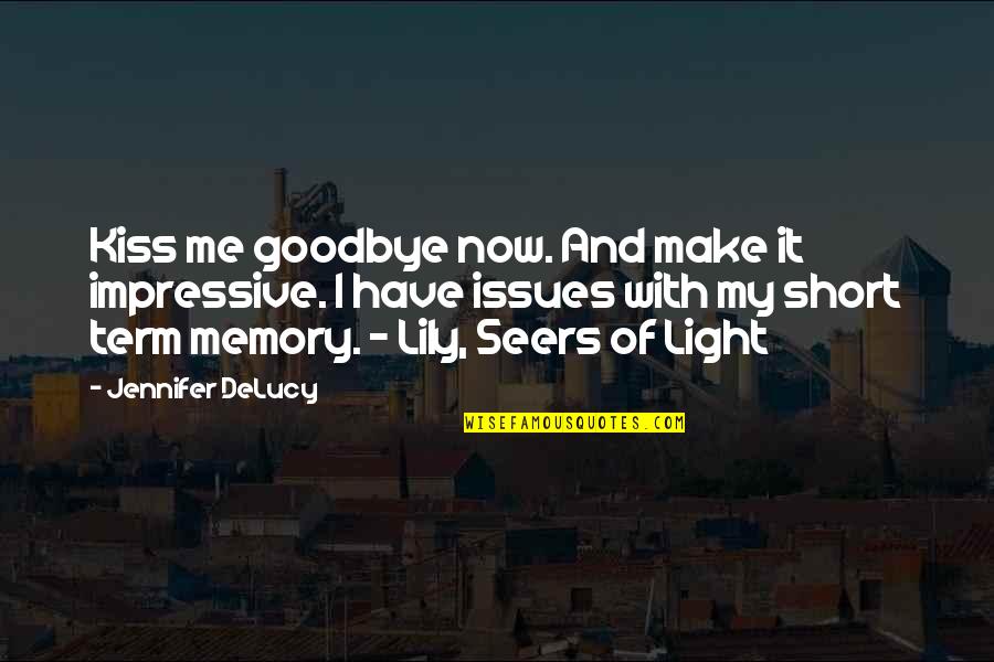 I Have Issues Quotes By Jennifer DeLucy: Kiss me goodbye now. And make it impressive. I Have Issues Quotes By Jennifer DeLucy: Kiss me goodbye now. And make it impressive.