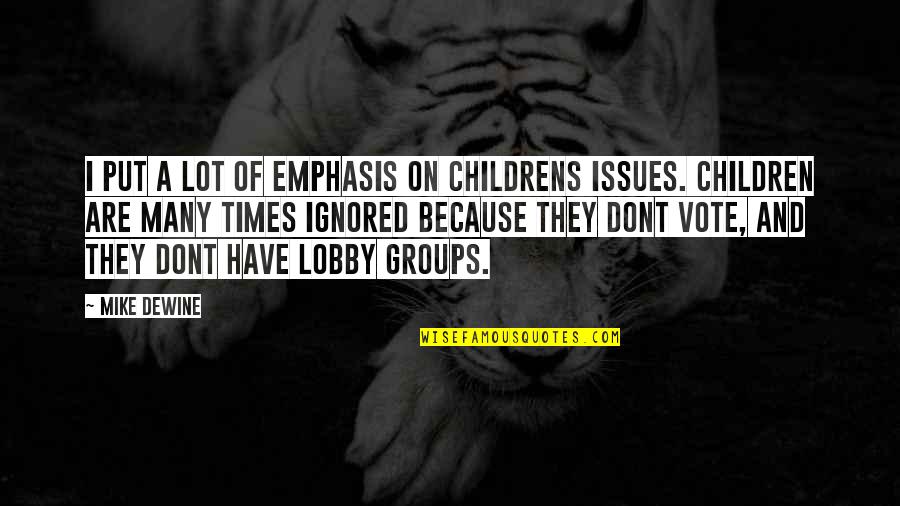 I Have Issues Quotes By Mike DeWine: I put a lot of emphasis on childrens