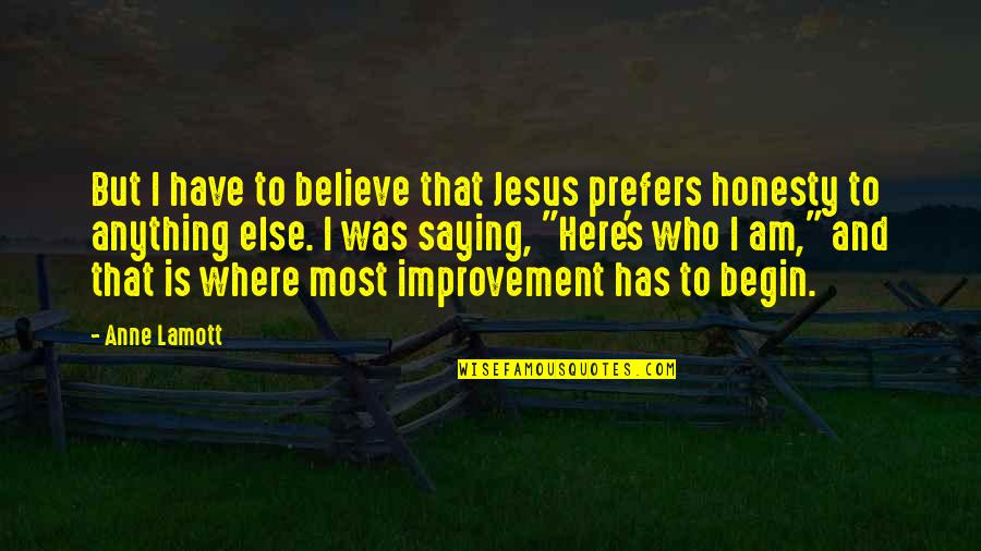 I Have Jesus Quotes By Anne Lamott: But I have to believe that Jesus prefers