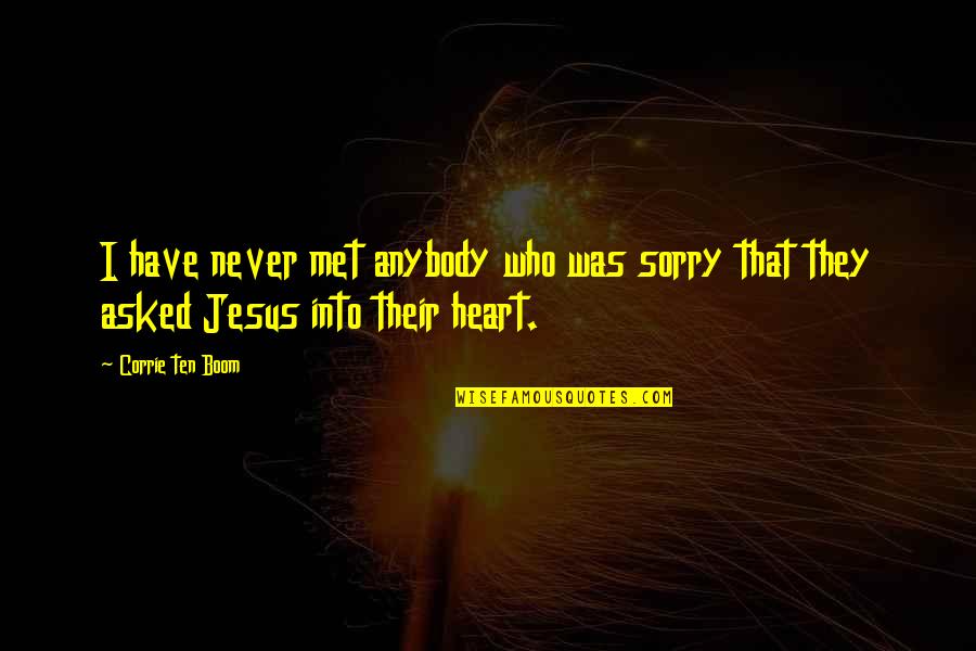 I Have Jesus Quotes By Corrie Ten Boom: I have never met anybody who was sorry