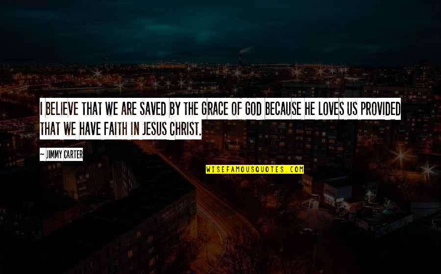 I Have Jesus Quotes By Jimmy Carter: I believe that we are saved by the I Have Jesus Quotes By Jimmy Carter: I believe that we are saved by the
