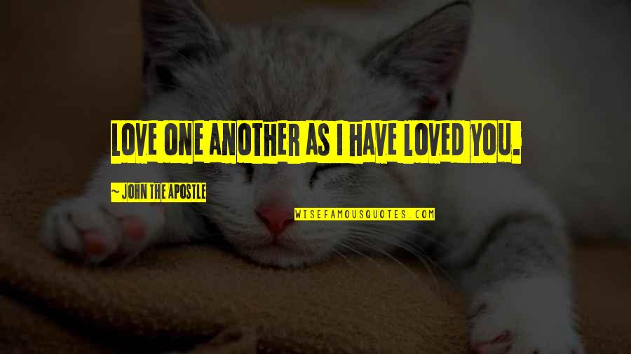I Have Jesus Quotes By John The Apostle: Love one another as I have loved you. I Have Jesus Quotes By John The Apostle: Love one another as I have loved you.