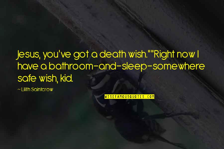I Have Jesus Quotes By Lilith Saintcrow: Jesus, you've got a death wish.""Right now I I Have Jesus Quotes By Lilith Saintcrow: Jesus, you've got a death wish.""Right now I