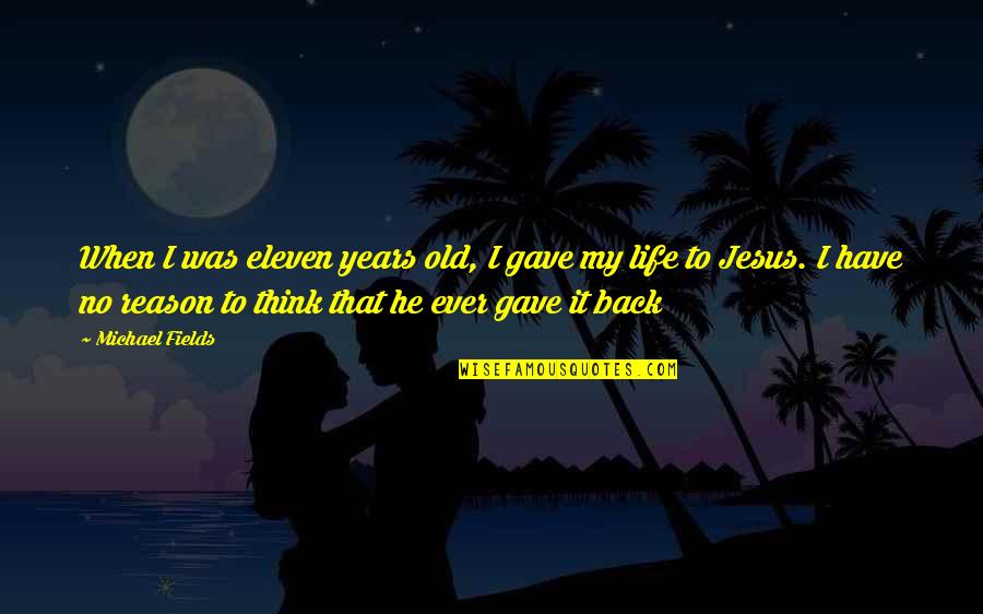 I Have Jesus Quotes By Michael Fields: When I was eleven years old, I gave I Have Jesus Quotes By Michael Fields: When I was eleven years old, I gave